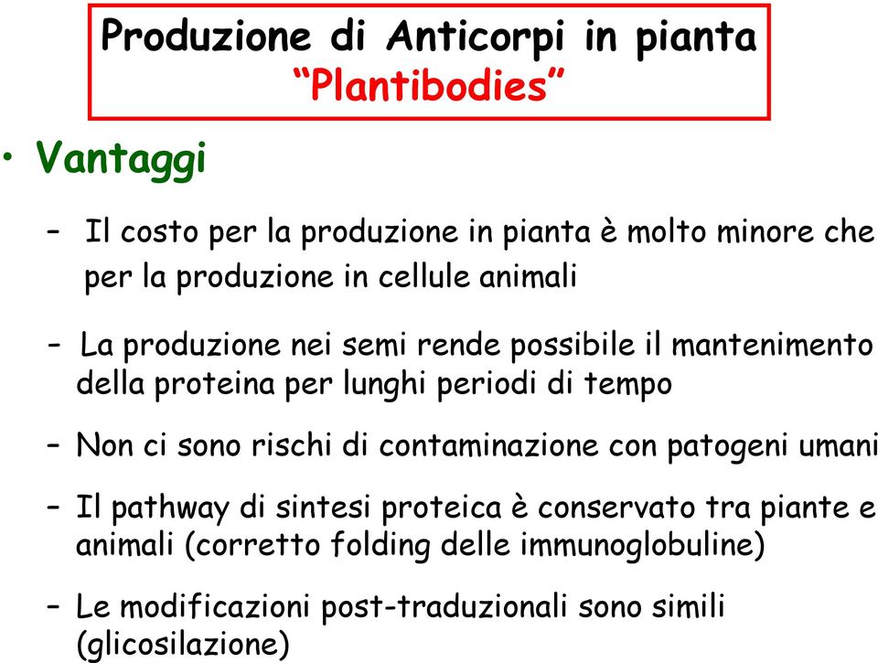 periodi di tempo Non ci sono rischi di contaminazione con patogeni umani Il pathway di sintesi proteica è conservato