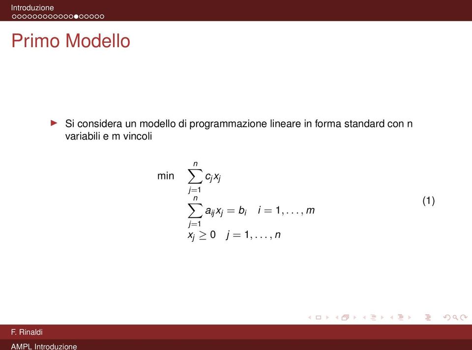 n variabili e m vincoli min n c j x j j=1 n a