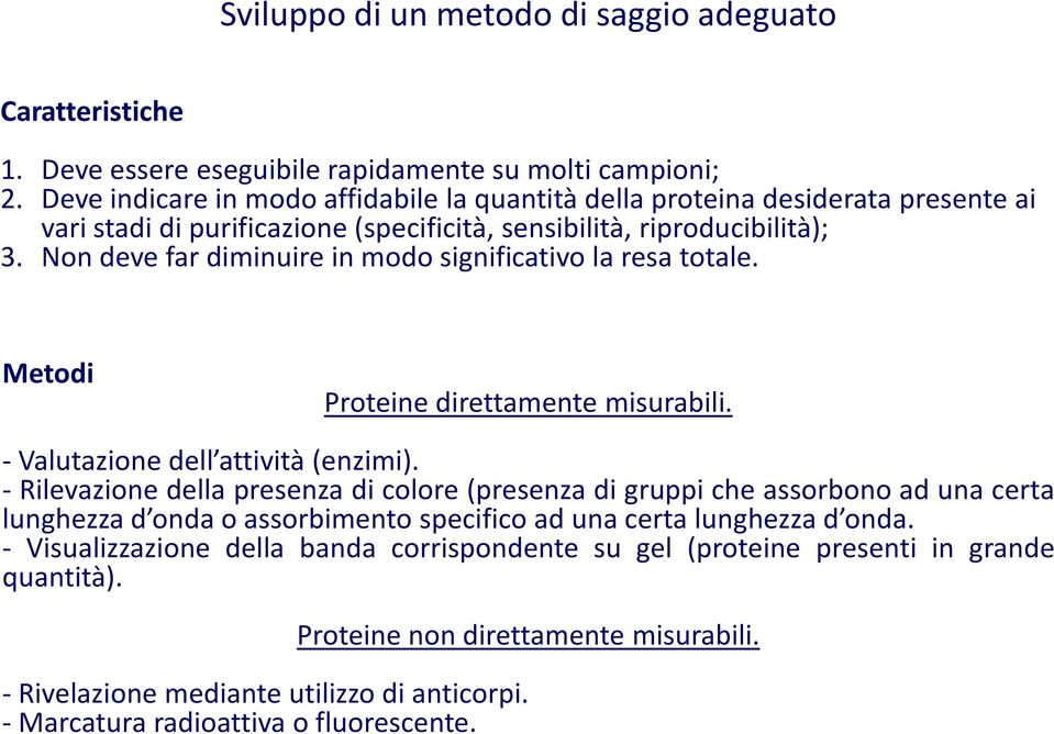 Non deve far diminuire in modo significativo la resa totale. Metodi Proteine direttamente misurabili. - Valutazione dell attività (enzimi).