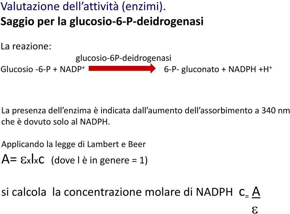 NADP + 6-P- gluconato + NADPH +H + La presenza dell enzima è indicata dall aumento dell