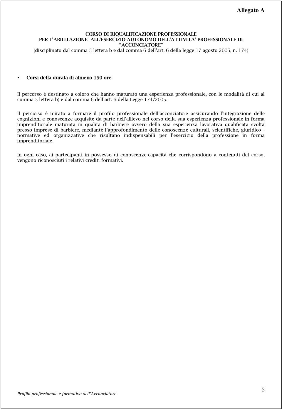 174) Corsi della durata di almeno 150 ore Il percorso è destinato a coloro che hanno maturato una esperienza professionale, con le modalità di cui al comma 5 lettera b) e dal comma 6 dell art.