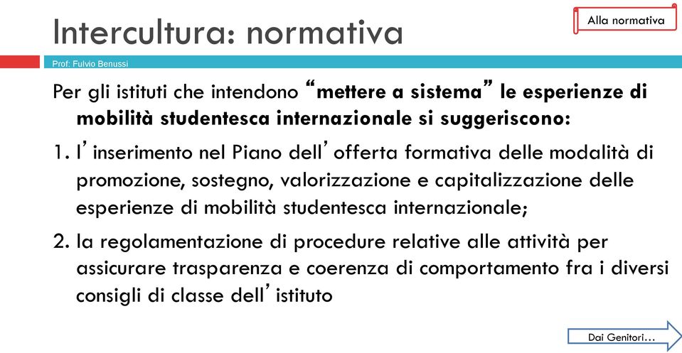 l inserimento nel Piano dell offerta formativa delle modalità di promozione, sostegno, valorizzazione e capitalizzazione delle