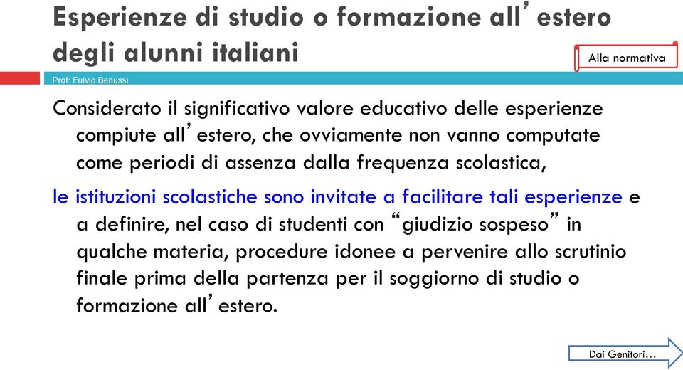 normativa le istituzioni scolastiche sono invitate a facilitare tali esperienze e a definire, nel caso di studenti con giudizio sospeso