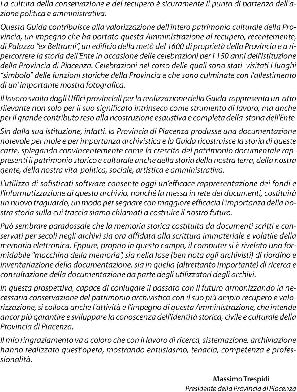 edificio della metà del 1600 di proprietà della Provincia e a ripercorrere la storia dell'ente in occasione delle celebrazioni per i 150 anni dell'istituzione della Provincia di Piacenza.