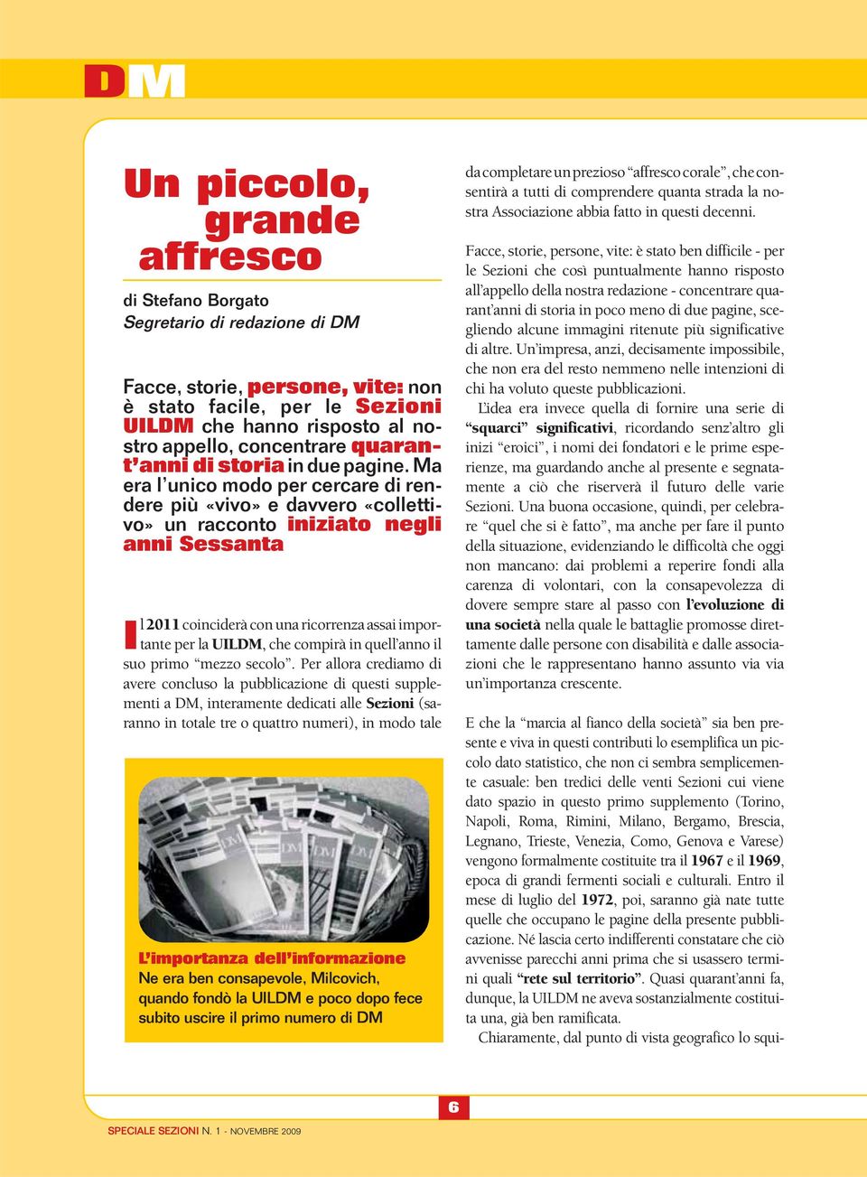 Ma era l unico modo per cercare di rendere più «vivo» e davvero «collettivo» un racconto iniziato negli anni Sessanta Il 2011 coinciderà con una ricorrenza assai importante per la UILDM, che compirà