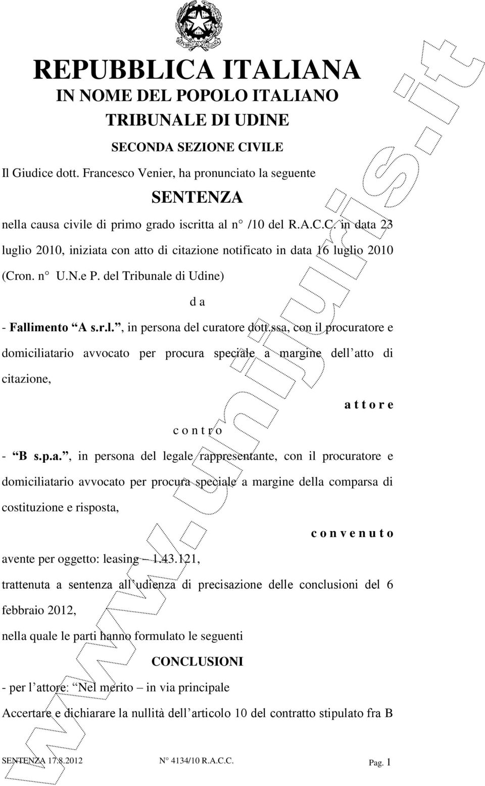 C. in data 23 luglio 2010, iniziata con atto di citazione notificato in data 16 luglio 2010 (Cron. n U.N.e P. del Tribunale di Udine) d a - Fallimento A s.r.l., in persona del curatore dott.