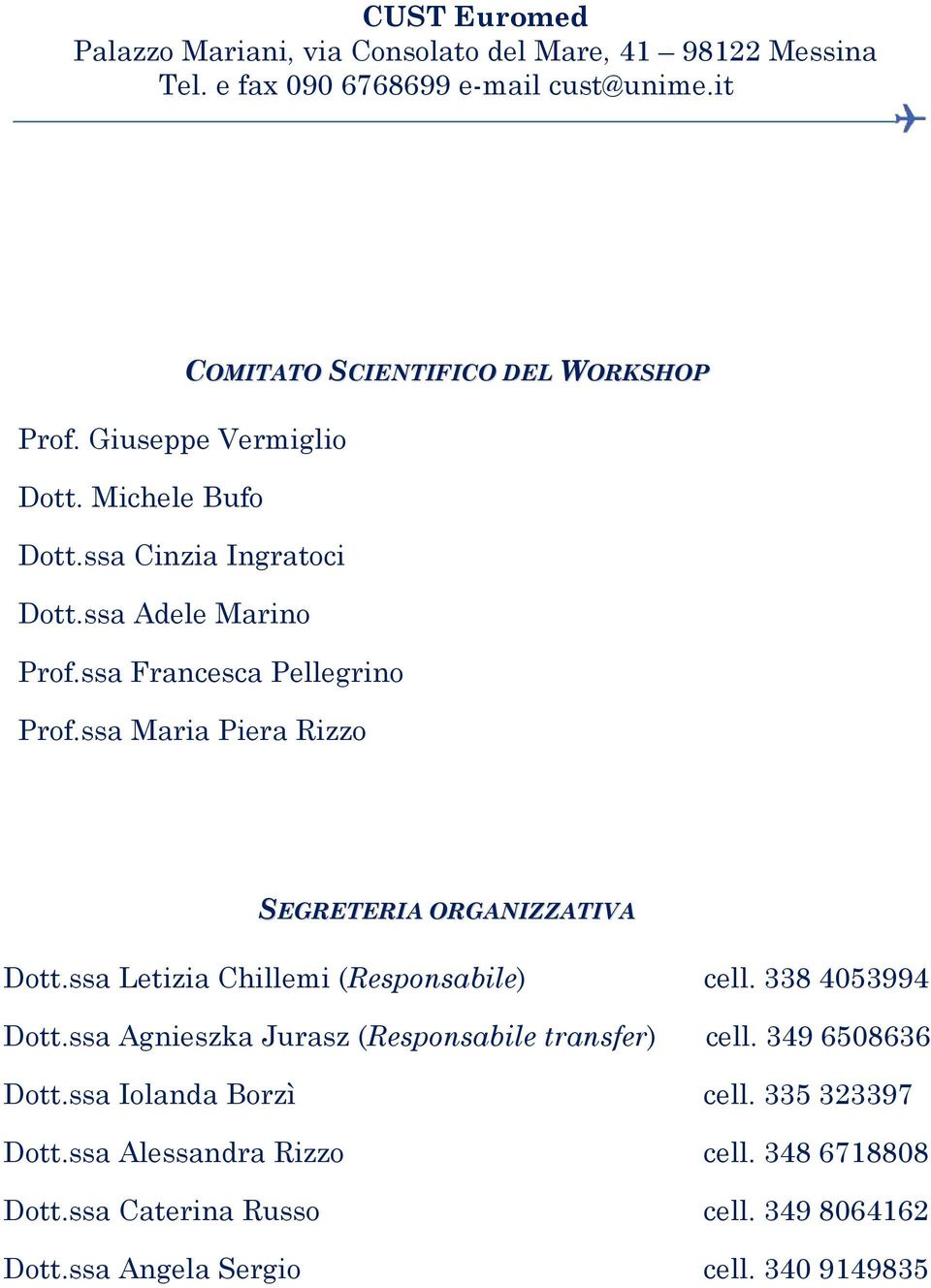 ssa Maria Piera Rizzo SEGRETERIA ORGANIZZATIVA Dott.ssa Letizia Chillemi (Responsabile) cell. 338 4053994 Dott.