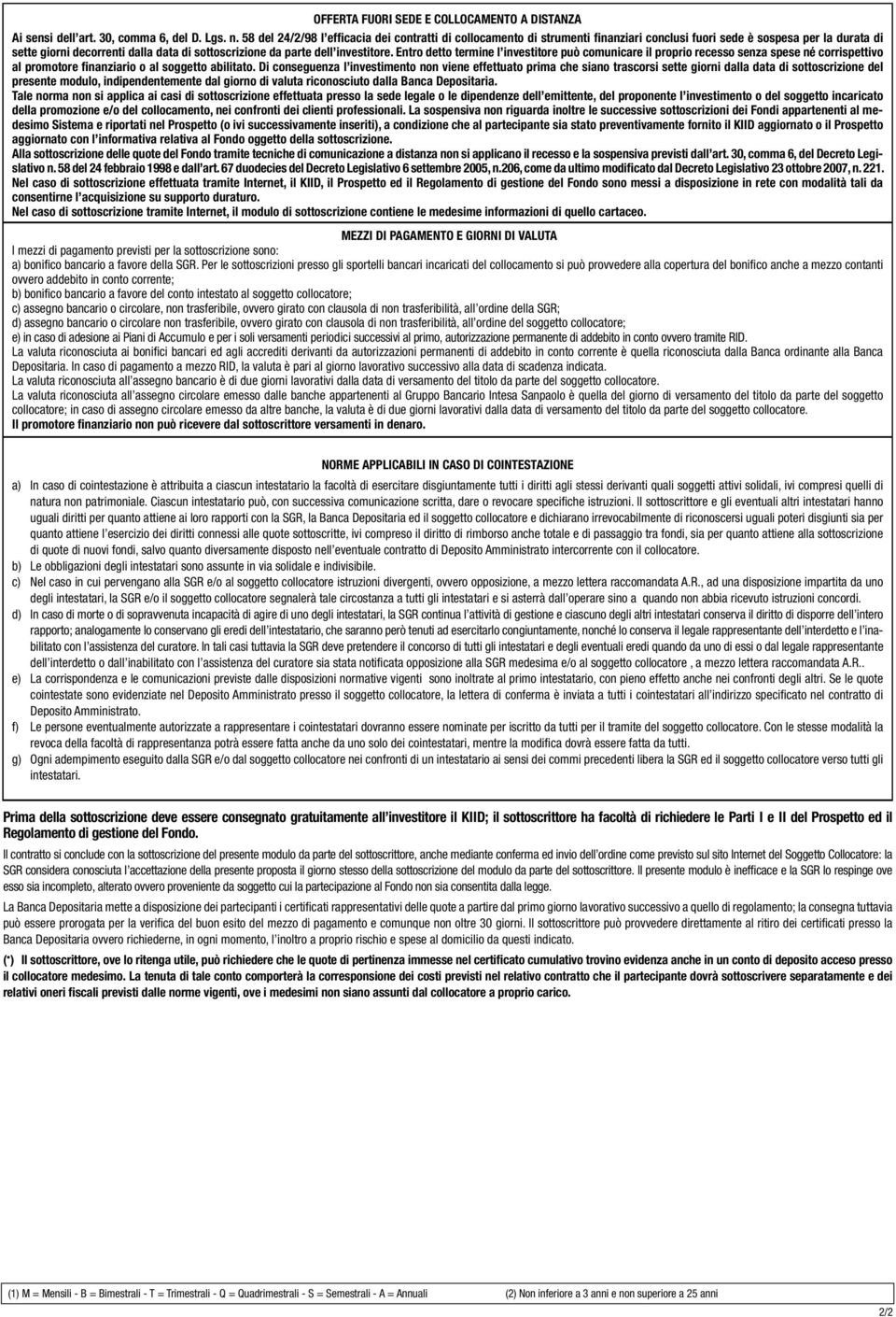 investitore. Entro detto termine l investitore può comunicare il proprio recesso senza spese né corrispettivo al promotore finanziario o al soggetto abilitato.