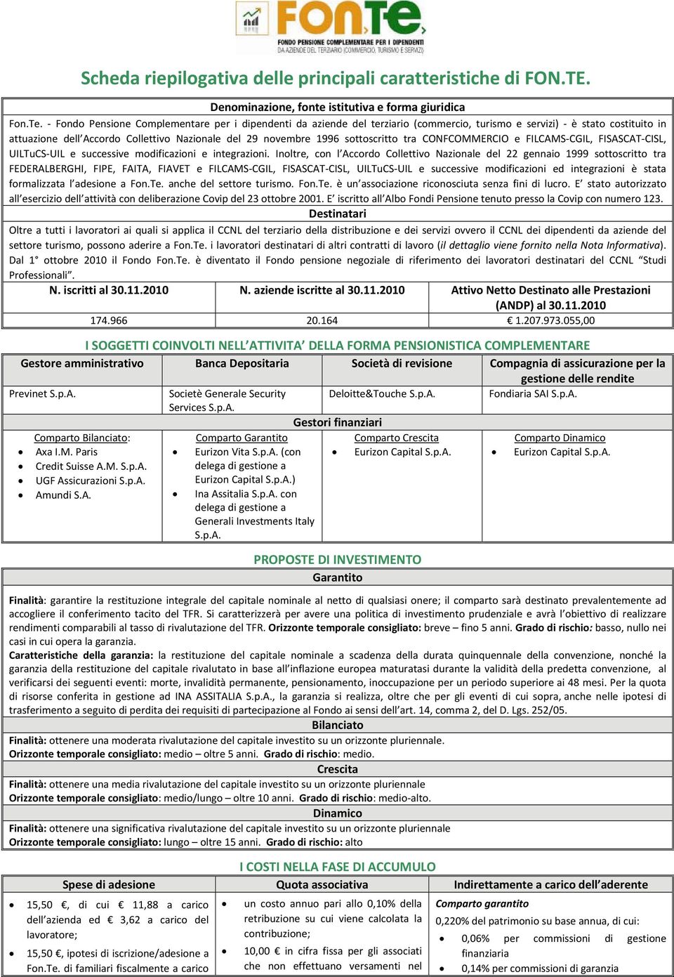 sottoscritto tra CONFCOMMERCIO e FILCAMS CGIL, FISASCAT CISL, UILTuCS UIL e successive modificazioni e integrazioni.