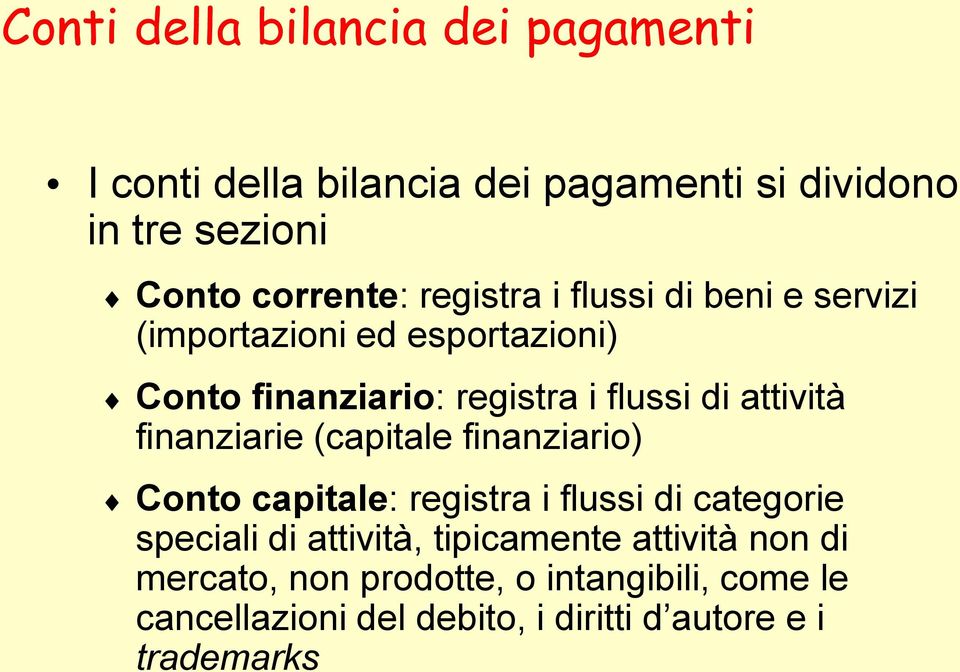 finanziarie (capitale finanziario) Conto capitale: registra i flussi di categorie speciali di attività, tipicamente