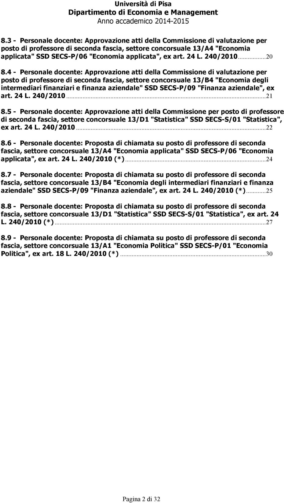 4 - Personale docente: Approvazione atti della Commissione di valutazione per posto di professore di seconda fascia, settore concorsuale 13/B4 "Economia degli intermediari finanziari e finanza