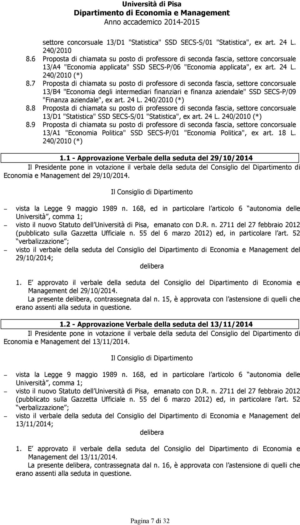 7 Proposta di chiamata su posto di professore di seconda fascia, settore concorsuale 13/B4 "Economia degli intermediari finanziari e finanza aziendale" SSD SECS-P/09 "Finanza aziendale", ex art. 24 L.