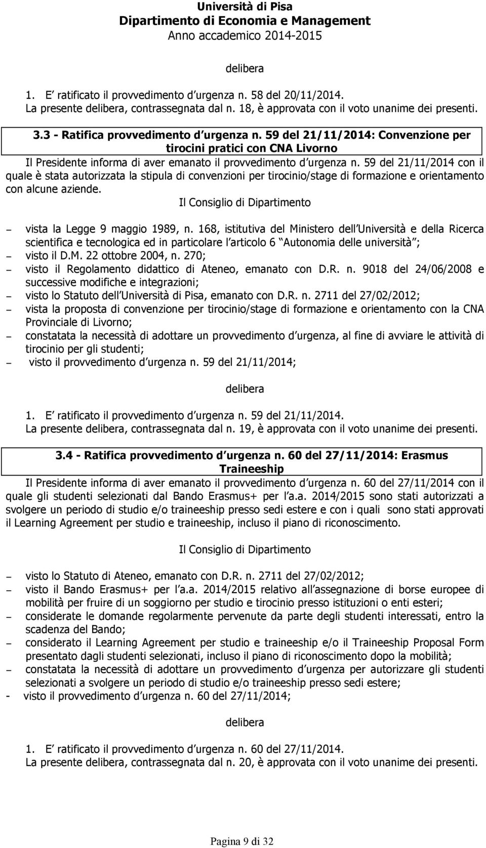 59 del 21/11/2014 con il quale è stata autorizzata la stipula di convenzioni per tirocinio/stage di formazione e orientamento con alcune aziende.