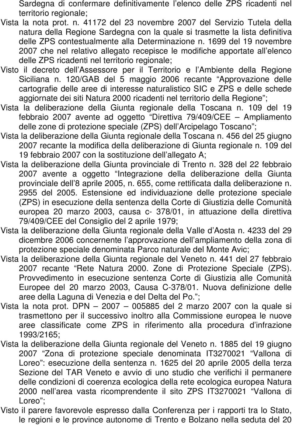 ta prot. n. 41172 del 23 novembre 2007 del Servizio Tutela della natura della Regione Sardegna con la quale si trasmette la lista definitiva delle ZPS contestualmente alla Determinazione n.