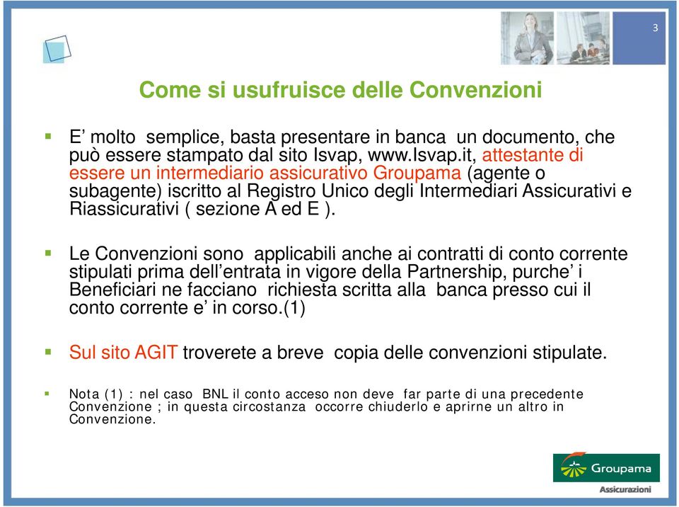 Le Convenzioni sono applicabili anche ai contratti di conto corrente stipulati prima dell entrata in vigore della Partnership, purche i Beneficiari ne facciano richiesta scritta alla banca presso