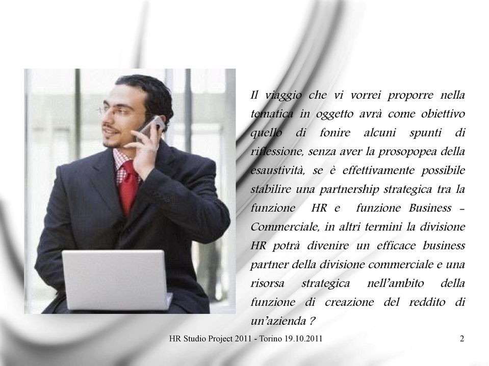 strategica tra la funzione HR e funzione Business Commerciale, in altri termini la divisione HR potrà divenire un