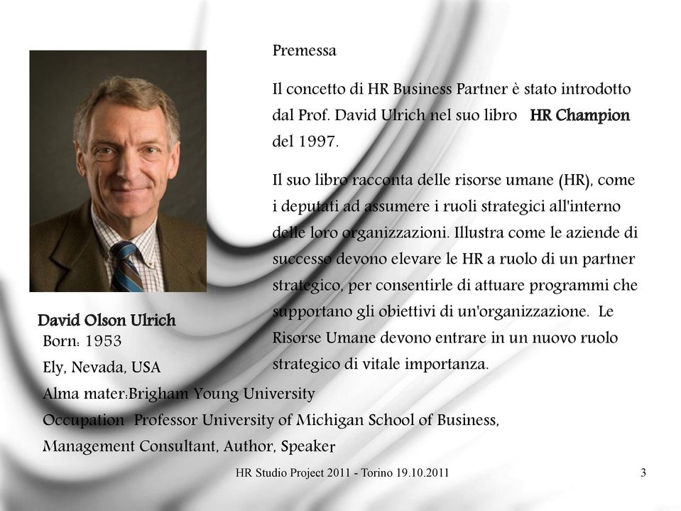 Illustra come le aziende di successo devono elevare le HR a ruolo di un partner strategico, per consentirle di attuare programmi che David Olson Ulrich Born: 1953 Ely, Nevada,