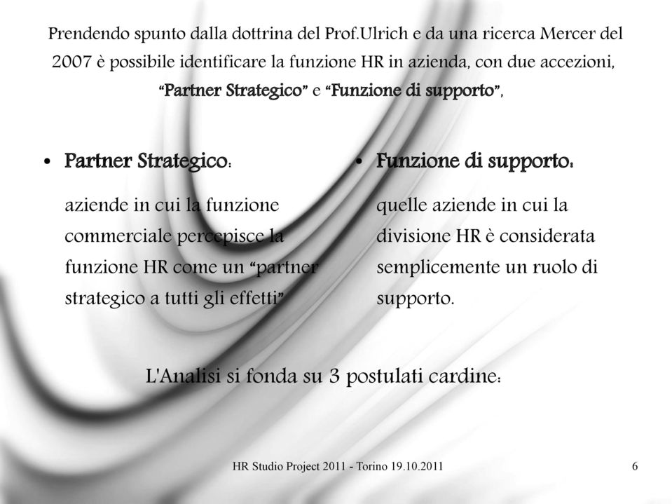 Strategico e Funzione di supporto, Partner Strategico: Funzione di supporto: aziende in cui la funzione quelle aziende