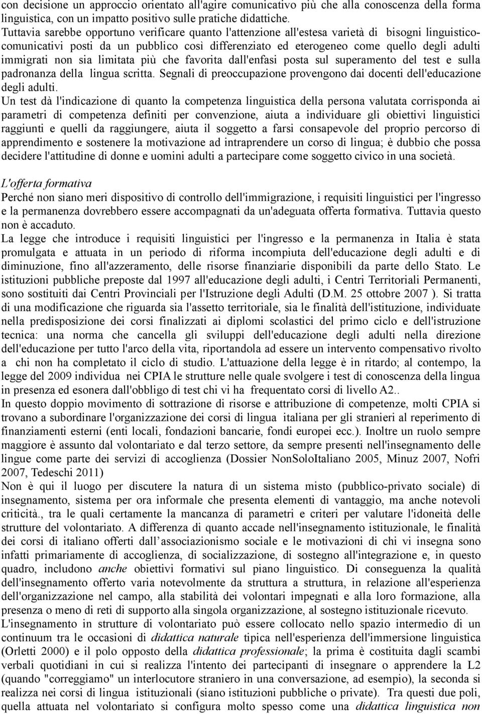 immigrati non sia limitata più che favorita dall'enfasi posta sul superamento del test e sulla padronanza della lingua scritta.