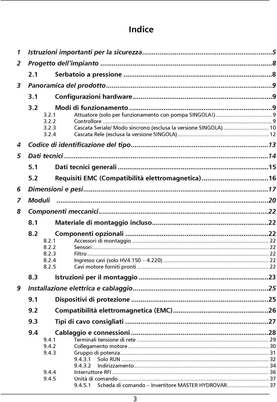 .. 12 4 Codice di identificazione del tipo...13 5 Dati tecnici...14 5.1 Dati tecnici generali...15 5.2 Requisiti EMC (Compatibilità elettromagnetica)...16 6 Dimensioni e pesi...17 7 Moduli.