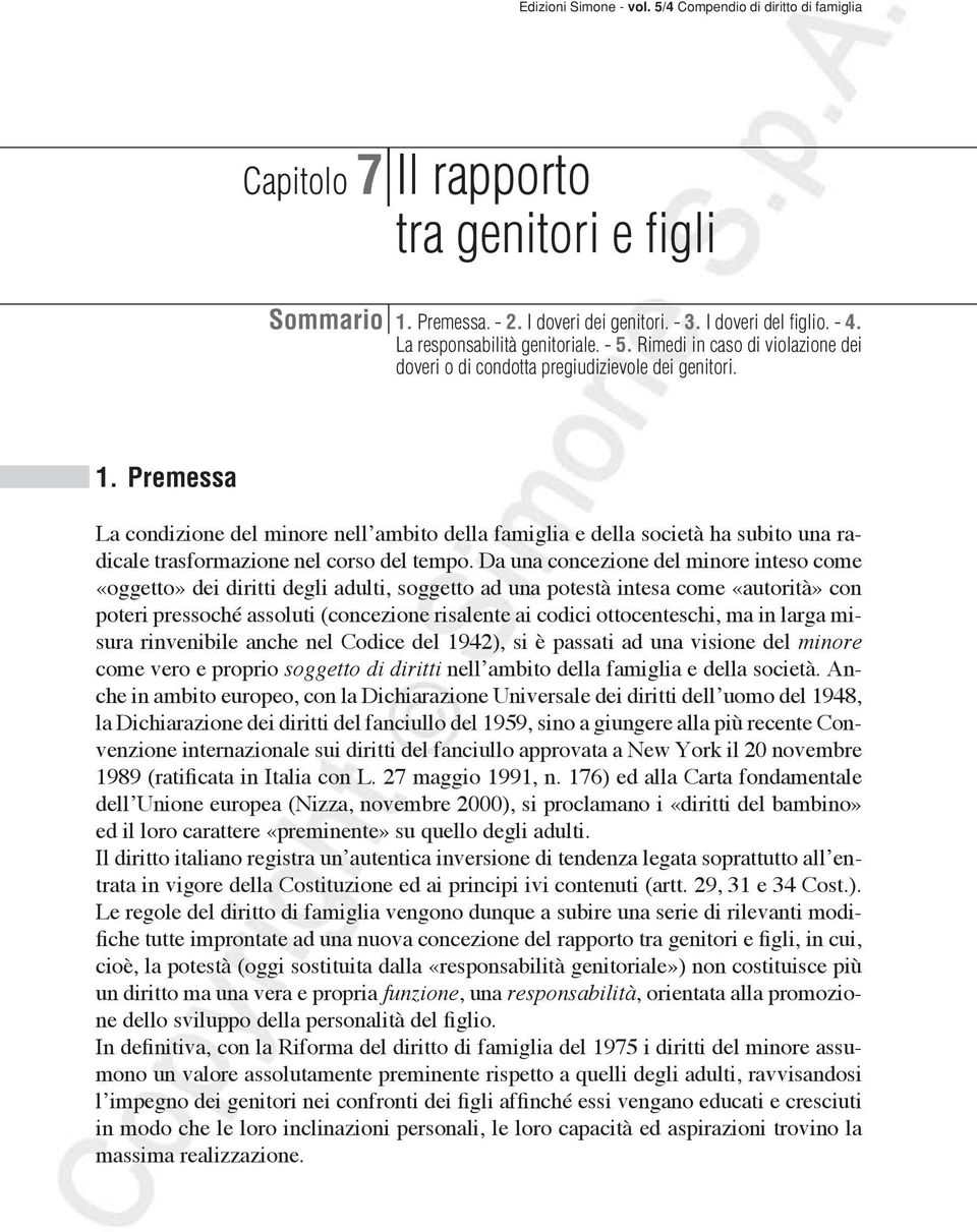 Premessa La condizione del minore nell ambito della famiglia e della società ha subito una radicale trasformazione nel corso del tempo.