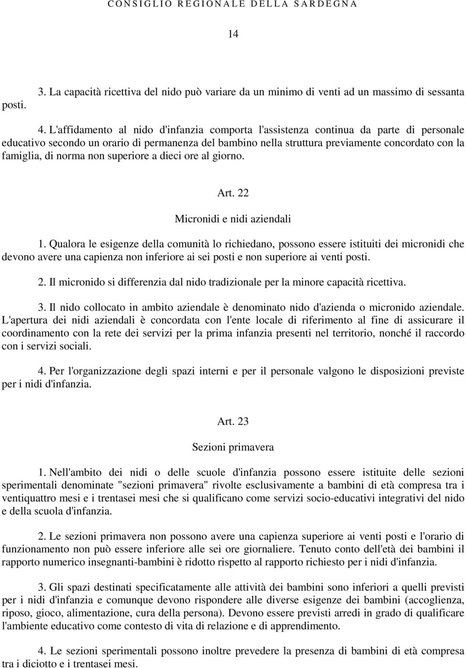 norma non superiore a dieci ore al giorno. Art. 22 Micronidi e nidi aziendali 1.