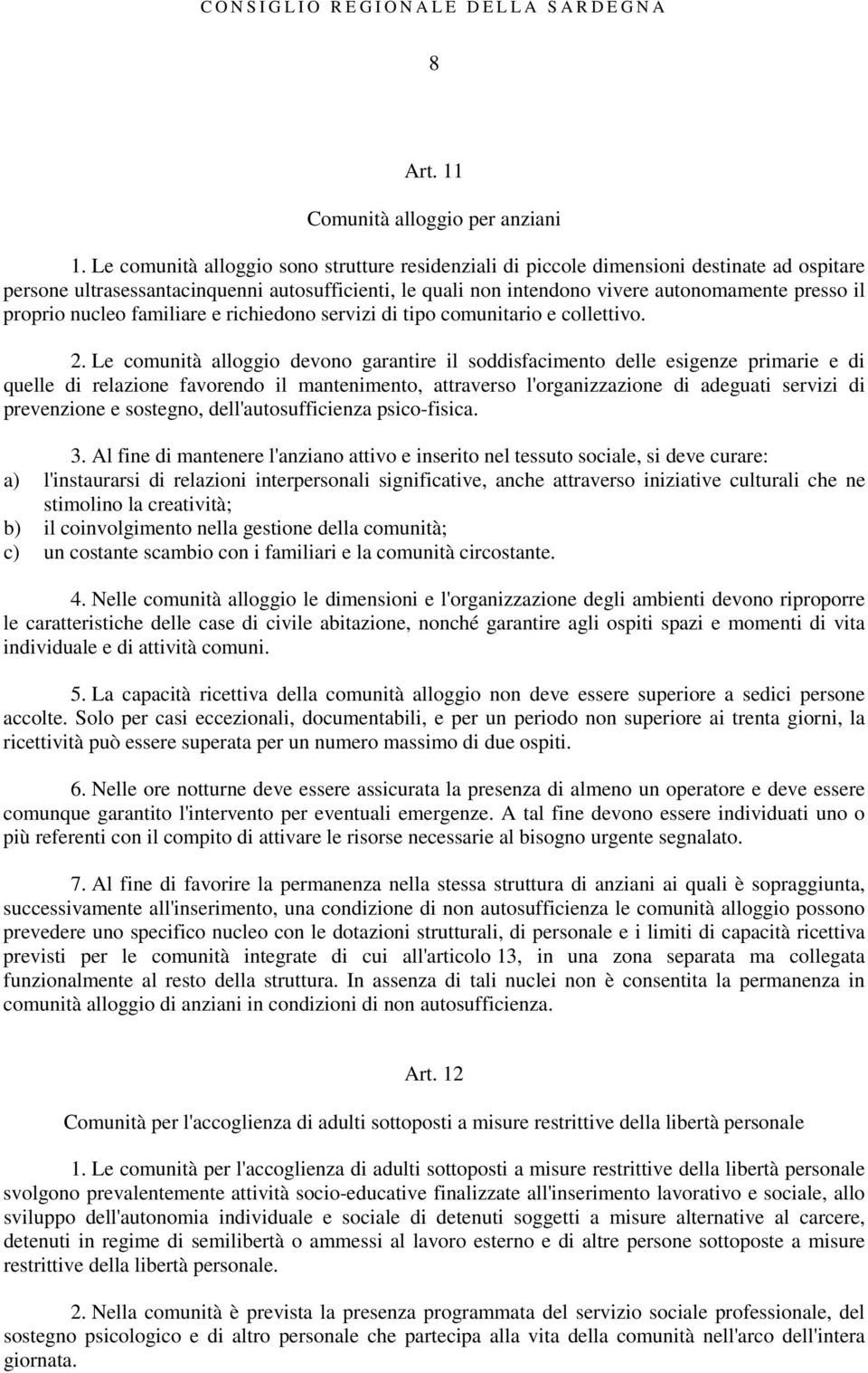 proprio nucleo familiare e richiedono servizi di tipo comunitario e collettivo. 2.