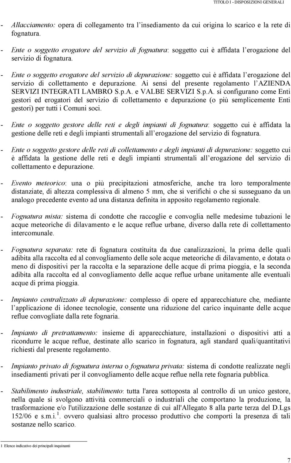 - Ente o soggetto erogatore del servizio di depurazione: soggetto cui è affidata l erogazione del servizio di collettamento e depurazione.