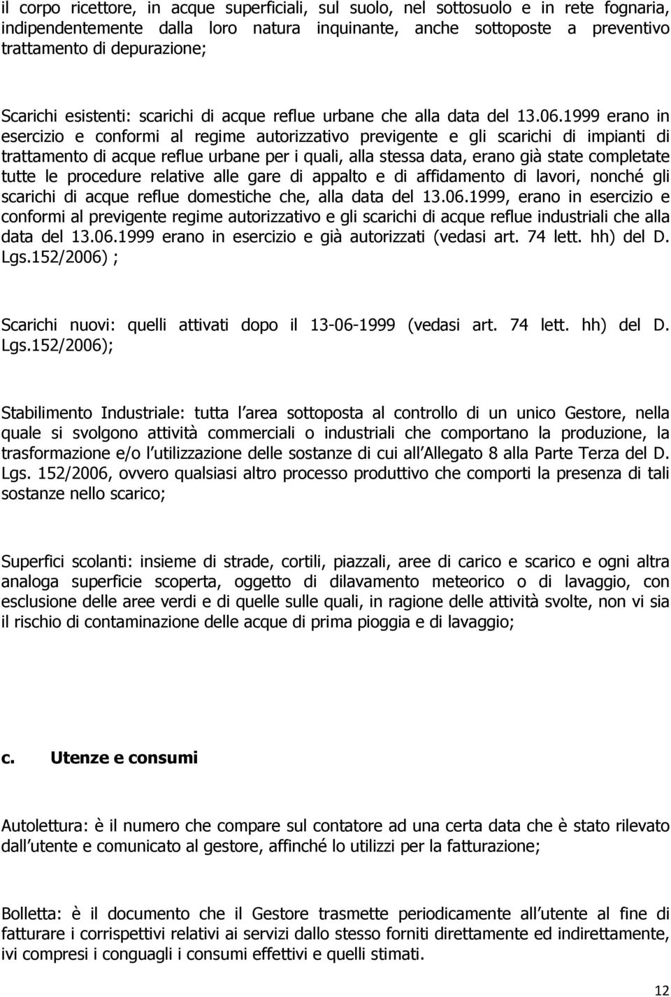 1999 erano in esercizio e conformi al regime autorizzativo previgente e gli scarichi di impianti di trattamento di acque reflue urbane per i quali, alla stessa data, erano già state completate tutte