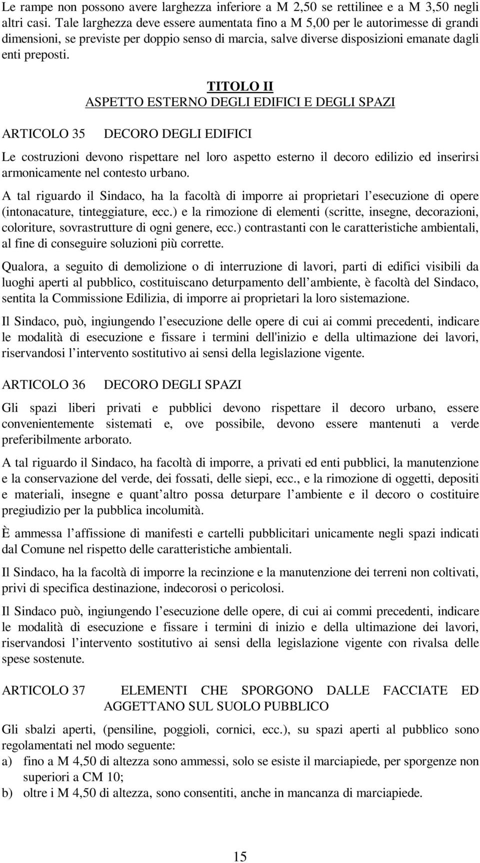 ARTICOLO 35 TITOLO II ASPETTO ESTERNO DEGLI EDIFICI E DEGLI SPAZI DECORO DEGLI EDIFICI Le costruzioni devono rispettare nel loro aspetto esterno il decoro edilizio ed inserirsi armonicamente nel