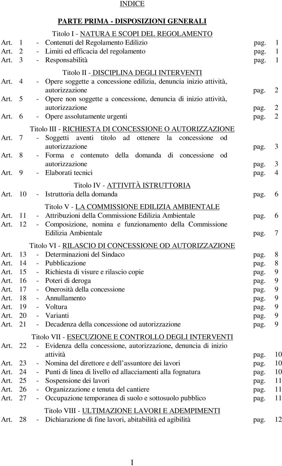 5 - Opere non soggette a concessione, denuncia di inizio attività, autorizzazione pag. 2 Art. 6 - Opere assolutamente urgenti pag. 2 Titolo III - RICHIESTA DI CONCESSIONE O AUTORIZZAZIONE Art.