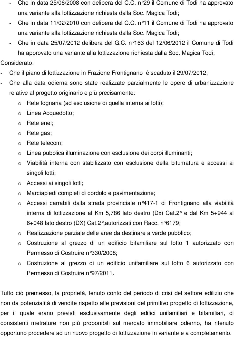Magica Todi; Considerato: - Che il piano di lottizzazione in Frazione Frontignano è scaduto il 29/07/2012; - Che alla data odierna sono state realizzate parzialmente le opere di urbanizzazione
