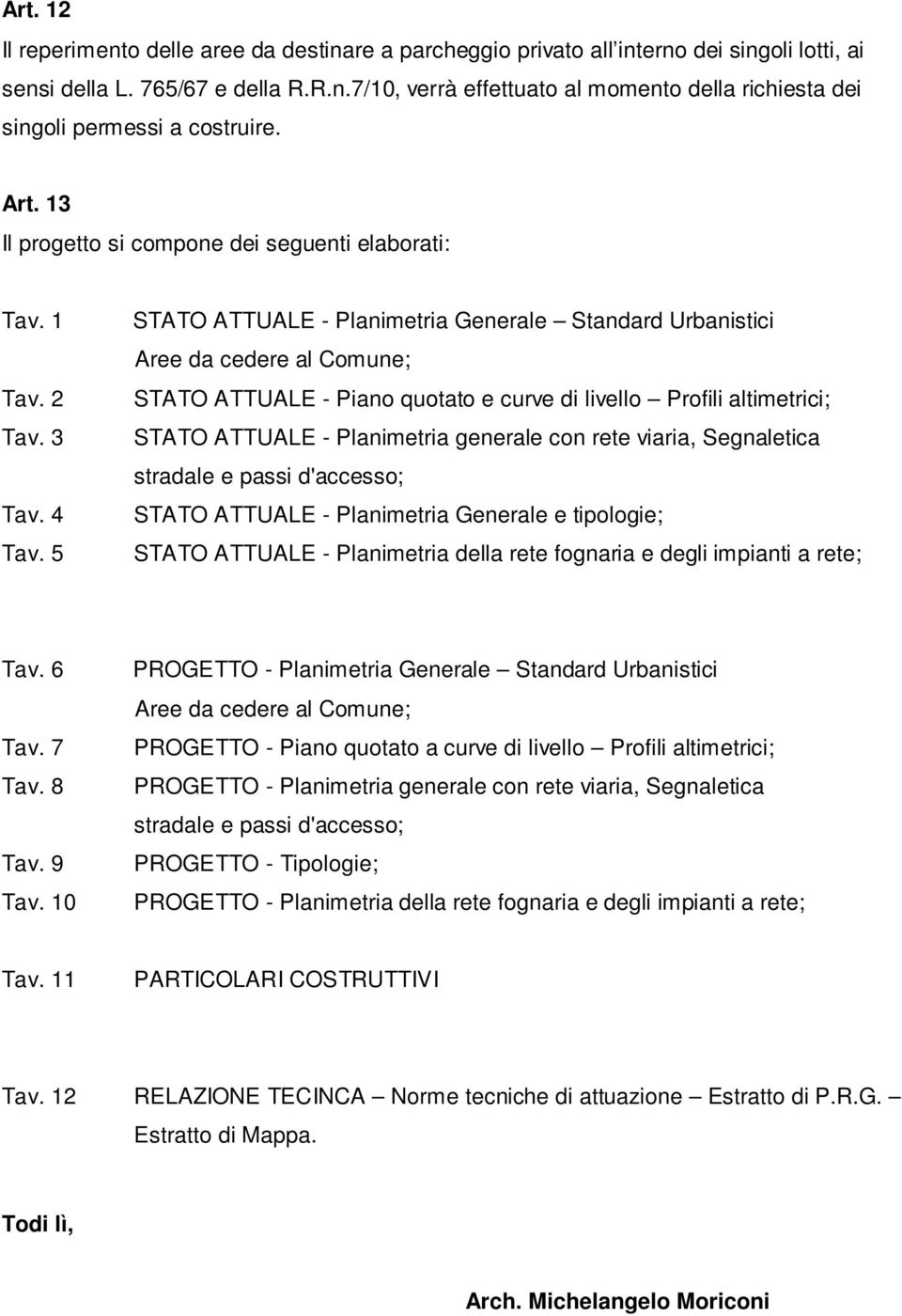 5 STATO ATTUALE - Planimetria Generale Standard Urbanistici Aree da cedere al Comune; STATO ATTUALE - Piano quotato e curve di livello Profili altimetrici; STATO ATTUALE - Planimetria generale con