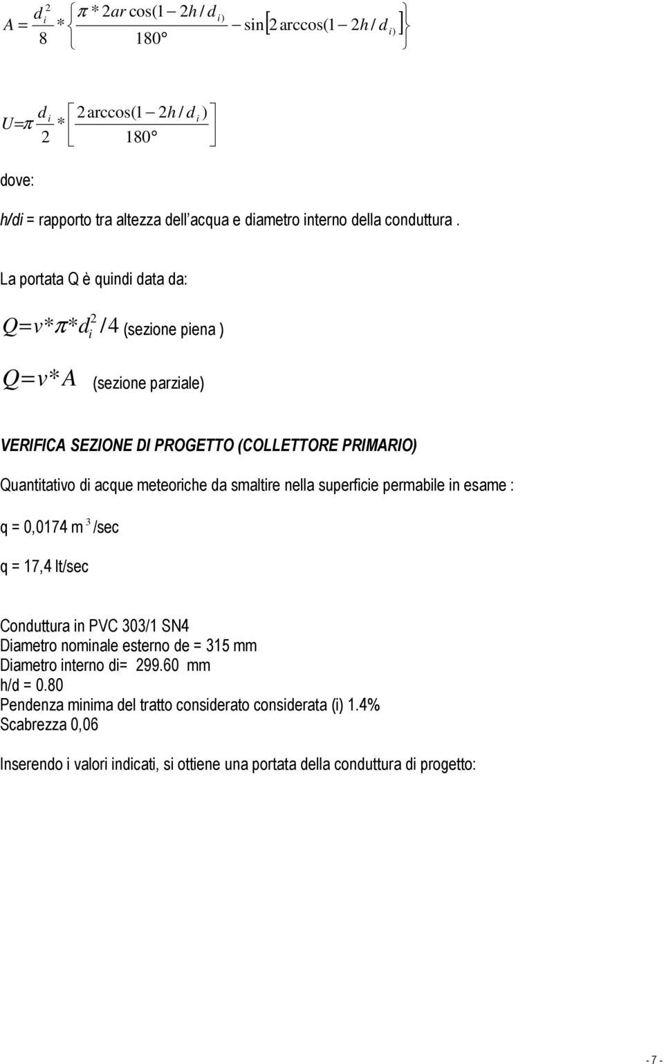 La portata Q è quindi data da: 2 Q= v* π* /4 (sezione piena ) Q v* A d i = (sezione parziale) VERIFICA SEZIONE DI PROGETTO (COLLETTORE PRIMARIO) Quantitativo di acque meteoriche da