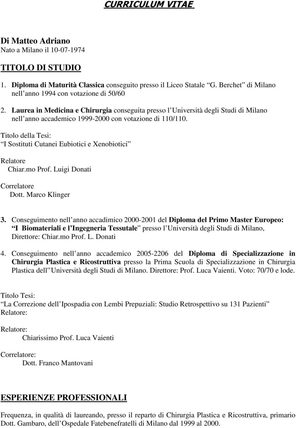 Titolo della Tesi: I Sostituti Cutanei Eubiotici e Xenobiotici Relatore Chiar.mo Prof. Luigi Donati Correlatore Dott. Marco Klinger 3.