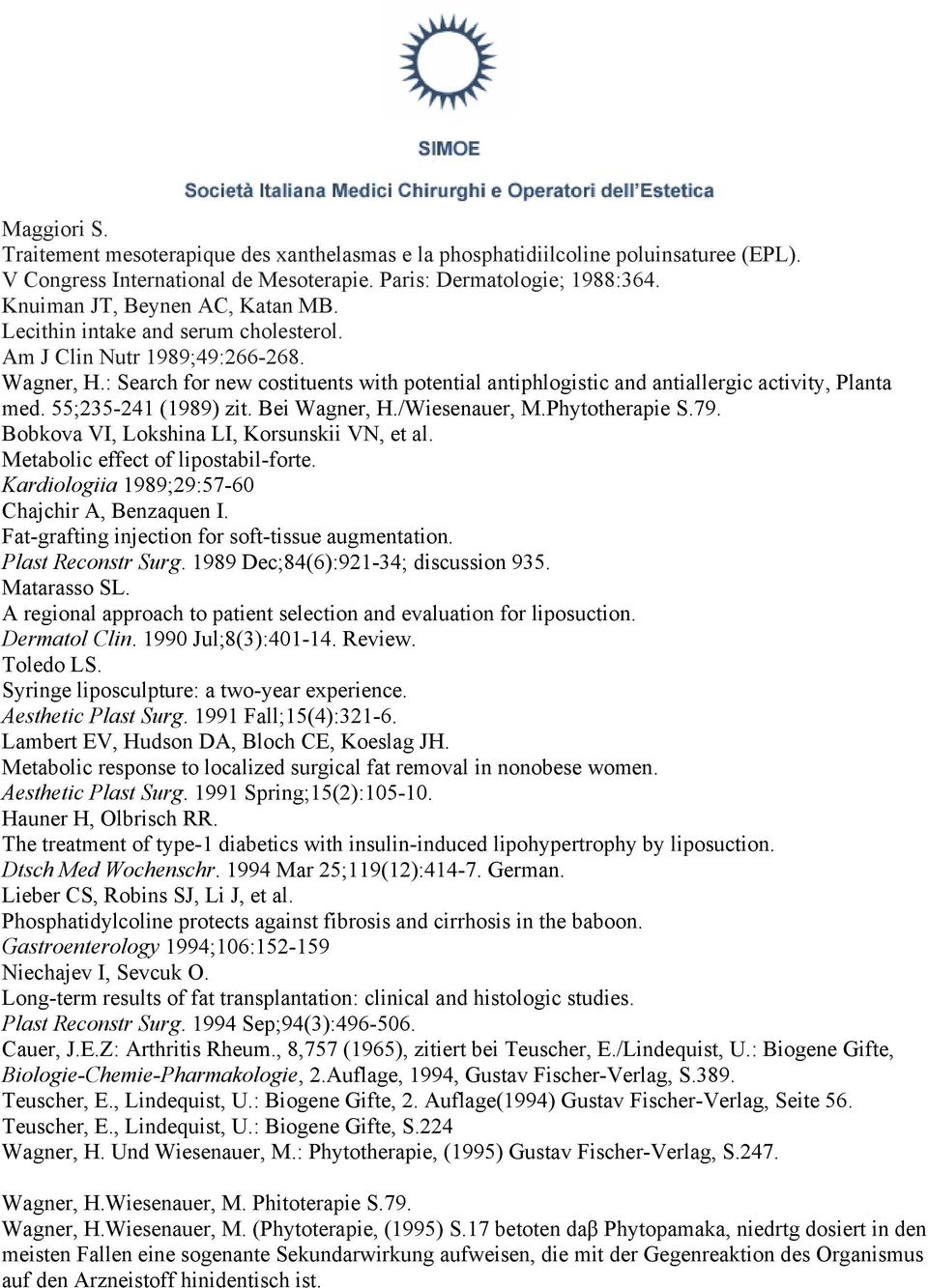 : Search for new costituents with potential antiphlogistic and antiallergic activity, Planta med. 55;235-241 (1989) zit. Bei Wagner, H./Wiesenauer, M.Phytotherapie S.79.