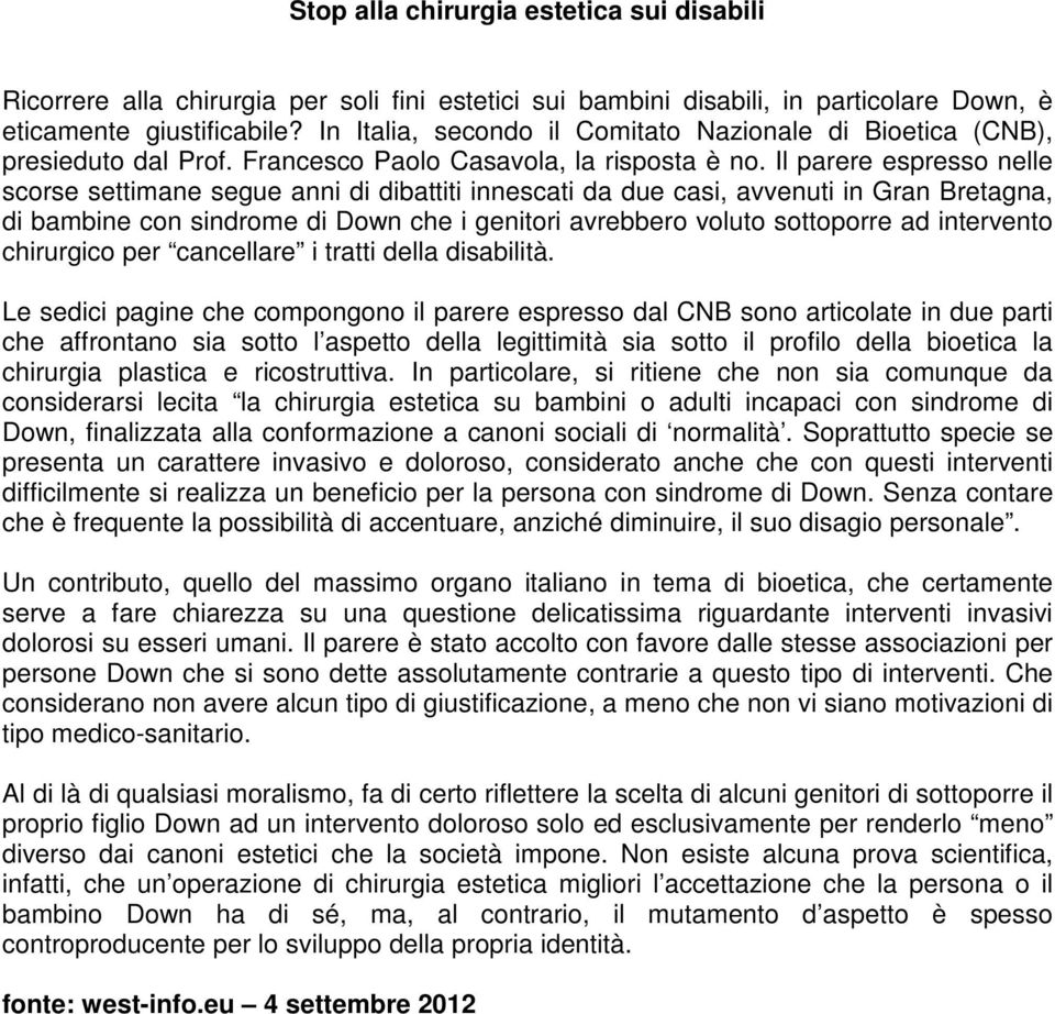 Il parere espresso nelle scorse settimane segue anni di dibattiti innescati da due casi, avvenuti in Gran Bretagna, di bambine con sindrome di Down che i genitori avrebbero voluto sottoporre ad