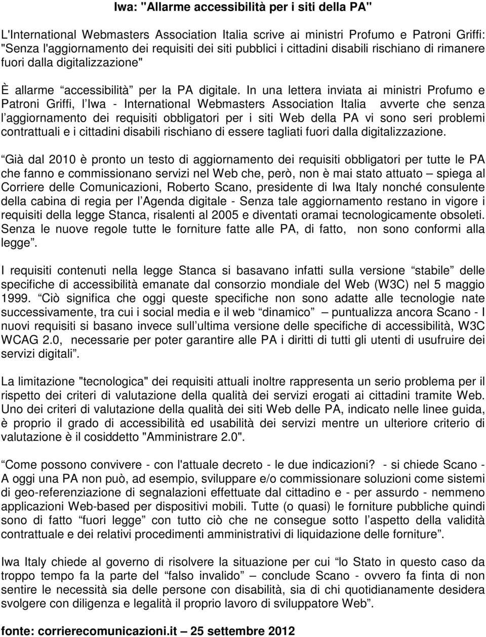 In una lettera inviata ai ministri Profumo e Patroni Griffi, l Iwa - International Webmasters Association Italia avverte che senza l aggiornamento dei requisiti obbligatori per i siti Web della PA vi