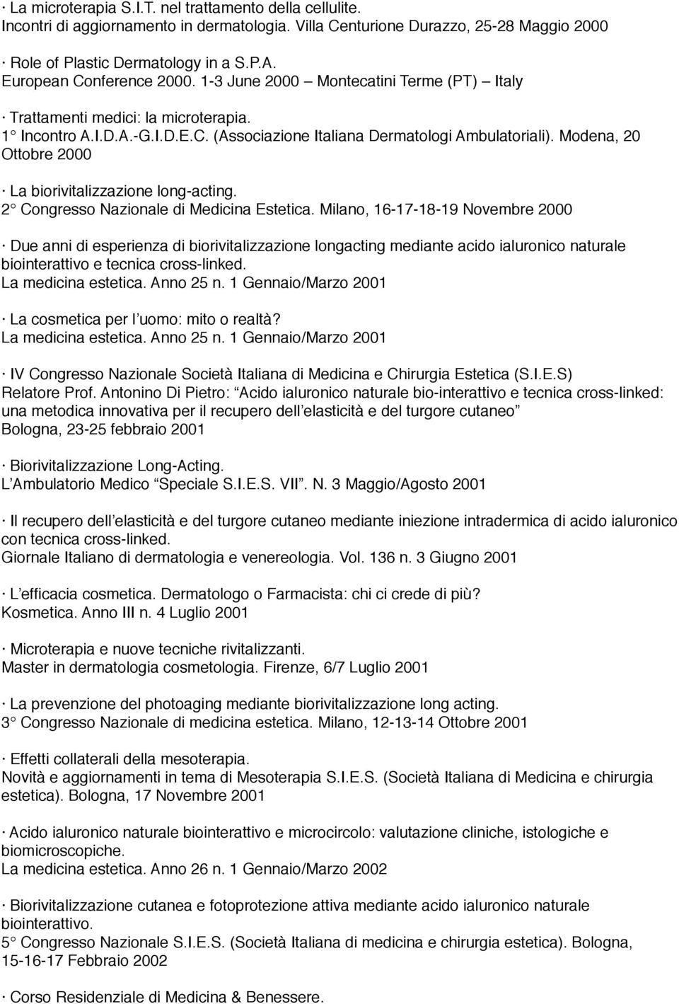 Modena, 20 Ottobre 2000 La biorivitalizzazione long-acting. 2 Congresso Nazionale di Medicina Estetica.