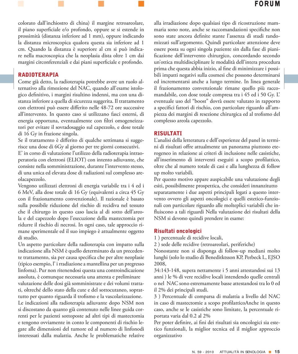 Quando la distanza è superiore al cm si può indicare nella macroscopica che la neoplasia dista oltre 1 cm dai margini circonferenziali e dai piani superficiale e profondo.