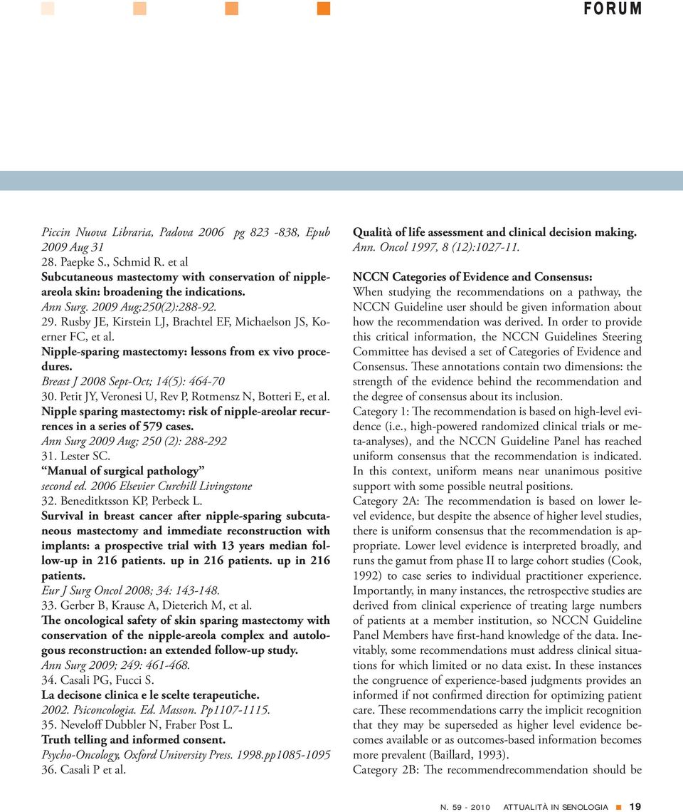 Petit JY, Veronesi U, Rev P, Rotmensz N, Botteri E, et al. Nipple sparing mastectomy: risk of nipple-areolar recurrences in a series of 579 cases. Ann Surg 2009 Aug; 250 (2): 288-292 31. Lester SC.