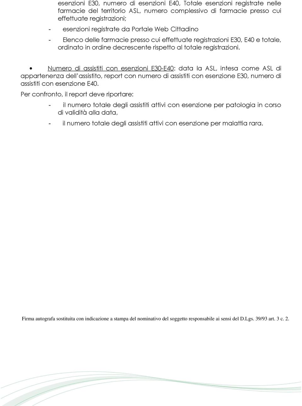 Numero di assistiti con esenzioni E30-E40: data la ASL, intesa come ASL di appartenenza dell assistito, report con numero di assistiti con esenzione E30, numero di assistiti con esenzione E40.