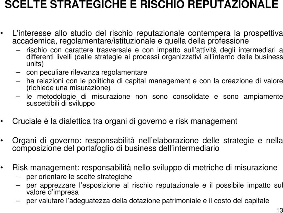 regolamentare ha relazioni con le politiche di capital management e con la creazione di valore (richiede una misurazione) le metodologie di misurazione non sono consolidate e sono ampiamente