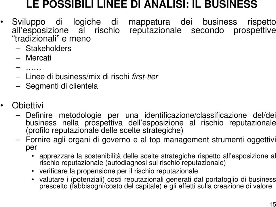 reputazionale (profilo reputazionale delle scelte strategiche) Fornire agli organi di governo e al top management strumenti oggettivi per apprezzare la sostenibilità delle scelte strategiche rispetto