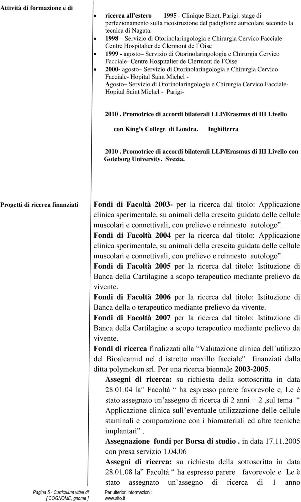 Hospitalier de Clermont de l Oise 2000- agosto Servizio di Otorinolaringologia e Chirurgia Cervico Facciale- Hopital Saint Michel - Agosto Servizio di Otorinolaringologia e Chirurgia Cervico