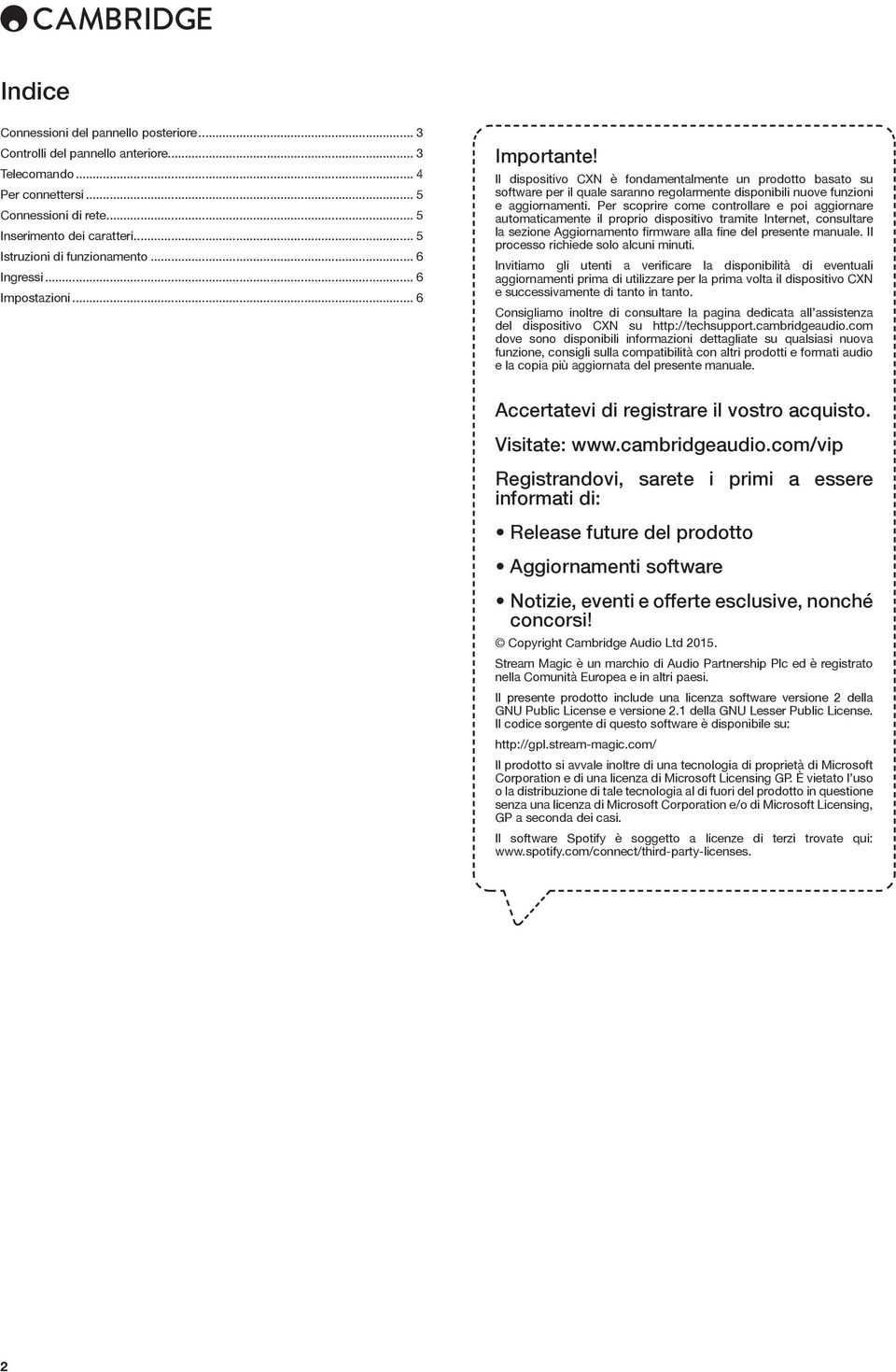 Il dispositivo CXN è fondamentalmente un prodotto basato su software per il quale saranno regolarmente disponibili nuove funzioni e aggiornamenti.