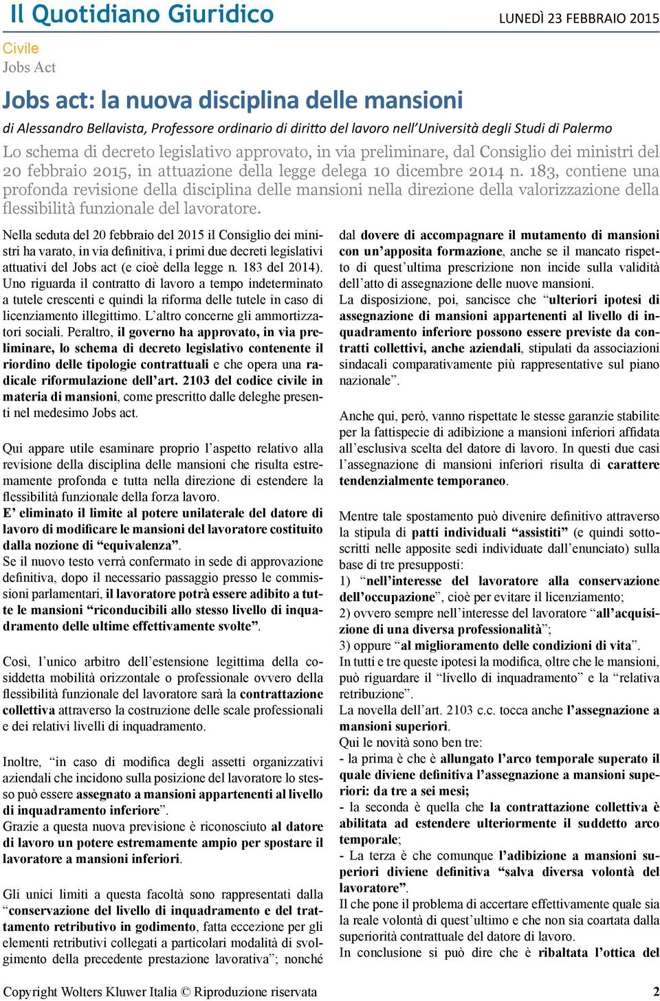 183, contiene una profonda revisione della disciplina delle mansioni nella direzione della valorizzazione della flessibilità funzionale del lavoratore.