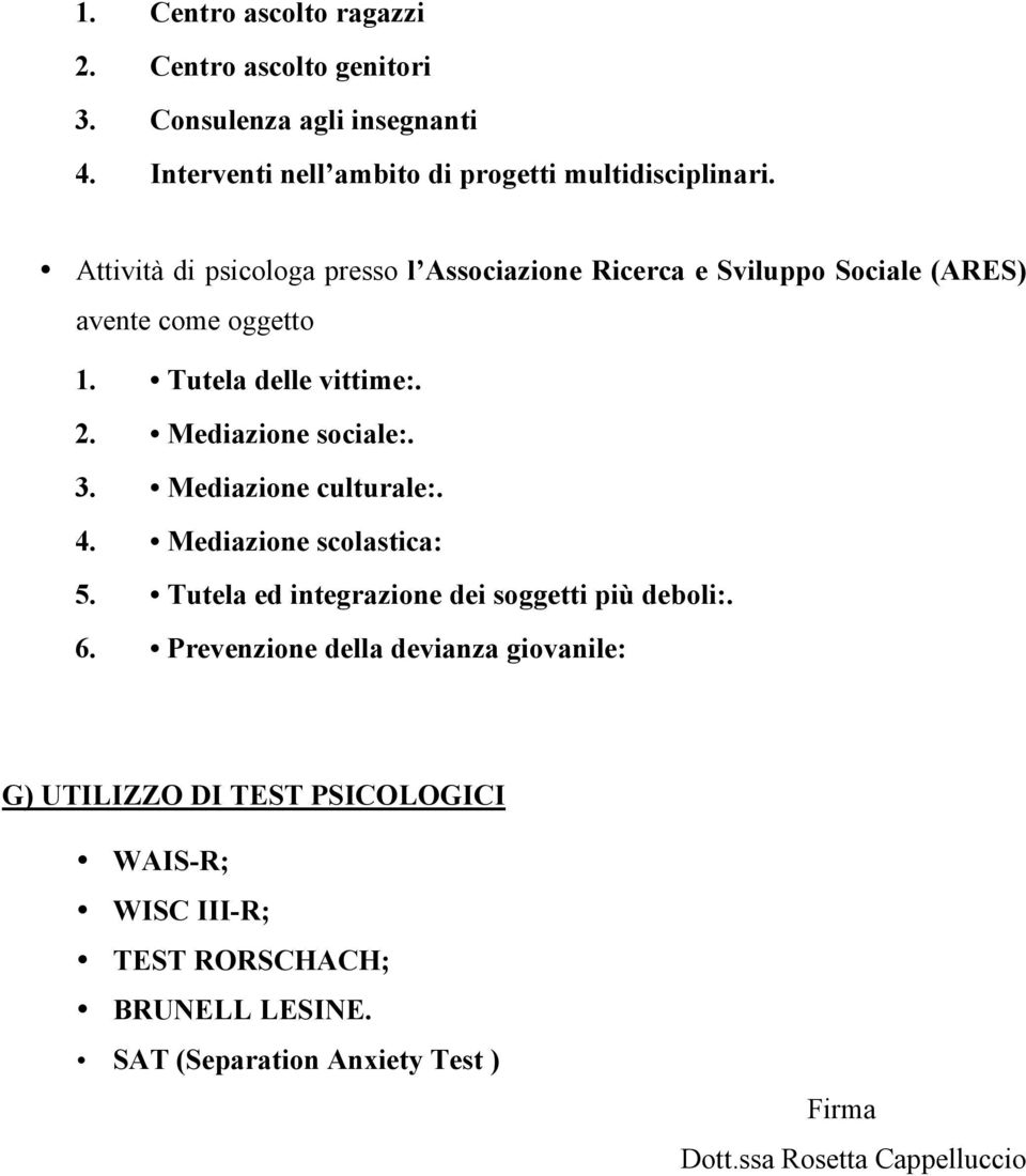 3. Mediazione culturale:. 4. Mediazione scolastica: 5. Tutela ed integrazione dei soggetti più deboli:. 6.