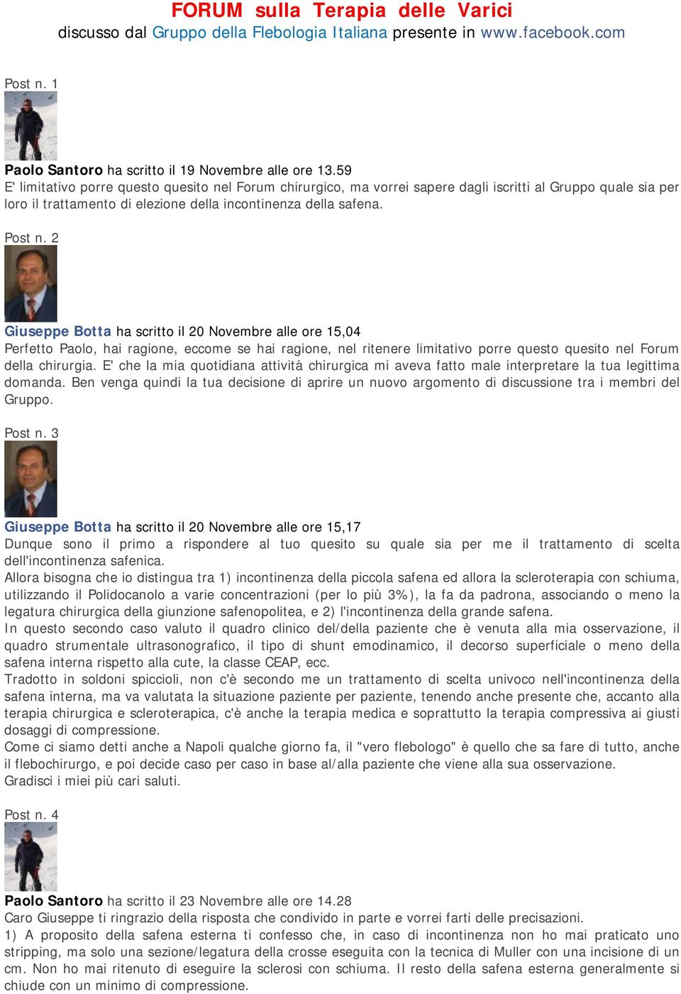 2 Giuseppe Botta ha scritto il 20 Novembre alle ore 15,04 Perfetto Paolo, hai ragione, eccome se hai ragione, nel ritenere limitativo porre questo quesito nel Forum della chirurgia.