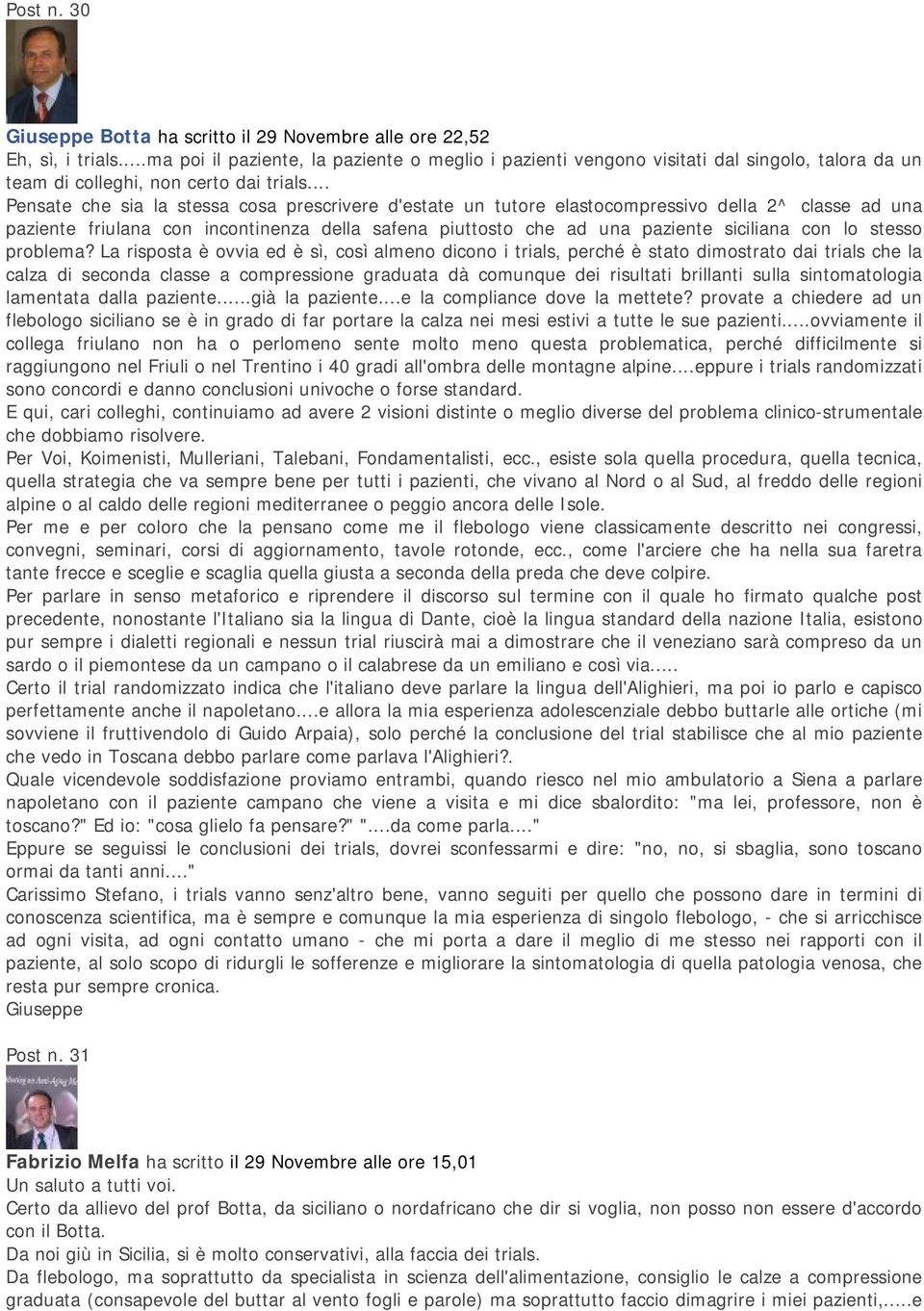 .. Pensate che sia la stessa cosa prescrivere d'estate un tutore elastocompressivo della 2^ classe ad una paziente friulana con incontinenza della safena piuttosto che ad una paziente siciliana con